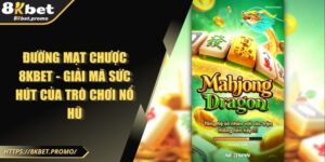 Đường Mạt Chược 8KBET - Giải Mã Sức Hút Của Trò Chơi Nổ Hũ