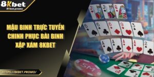 Mậu Binh Trực Tuyến - Chinh Phục Bài Binh Xập Xám 8KBET