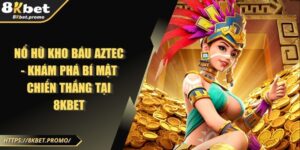 Nổ Hũ Kho Báu Aztec - Khám Phá Bí Mật Chiến Thắng Tại 8KBET