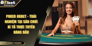 Poker 8KBet - Trải nghiệm tại sân chơi xì tố trực tuyến hàng đầu