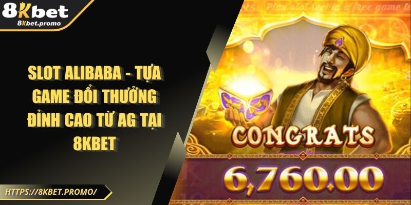 Slot Alibaba - Tựa game đổi thưởng đỉnh cao từ AG tại 8KBET