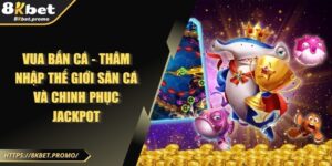 Vua Bắn Cá - Thâm Nhập Thế Giới Săn Cá Và Chinh Phục Jackpot